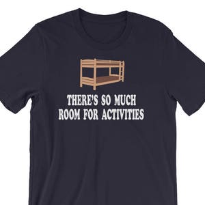 There's So Much Room For Activities - Unisex T-Shirt