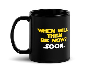 When Will Then Be Now? 11 Ounce Black Glossy Mug