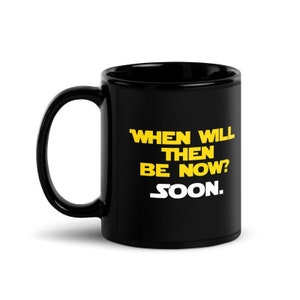 When Will Then Be Now? 11 Ounce Black Glossy Mug
