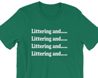 Littering And...Littering And...Littering And...Littering And - Unisex T-Shirt