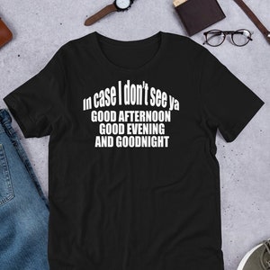 Nel caso in cui non lo veda - Buon pomeriggio, buonasera e buonanotte - T-Shirt unisex