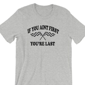 If You Aint First You&#39;re Last - Unisex T-Shirt