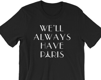 We'll Always Have Paris - Unisex T-Shirt
