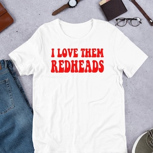 I Love Them Redheads - Unisex T-Shirt