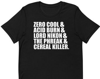 Zero Cool And Acid Burn And Lord Nikon And The Phreak And Cereal Killer - Unisex T-Shirt
