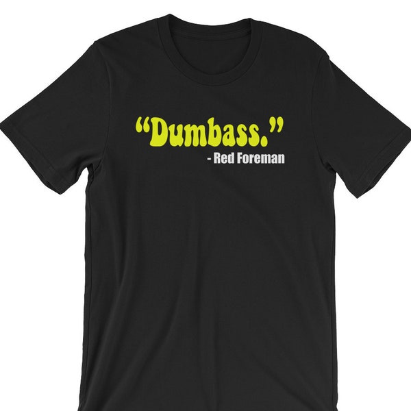 Dumbass - Red Foreman - Unisex T-Shirt