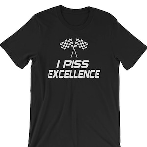 I Piss Excellence - Unisex T-Shirt