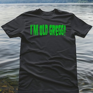 I&#39;m Old Gregg! Unisex T-Shirt
