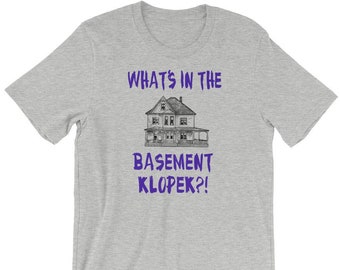 Camiseta unisex "¿Qué hay en el sótano, Klopek?"