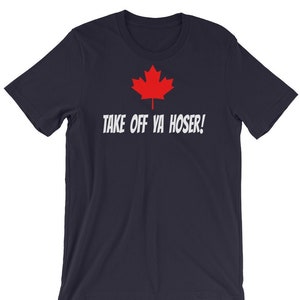 Take Off Ya Hoser! Unisex T-Shirt