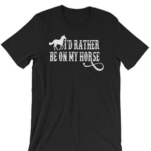 I&#39;d Rather Be On My Horse - Unisex T-Shirt