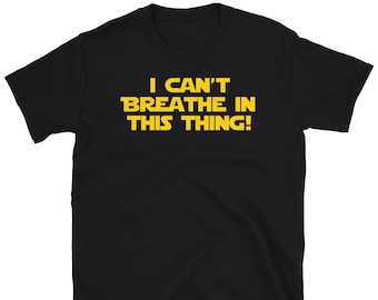 I Can't Breath In This Thing! Unisex T-Shirt