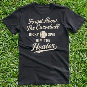 Forget About The Curveball Ricky Give Him The Heater-  Unisex T-Shirt
