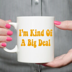 I&#39;m Kind Of A Big Deal - 11 oz Ceramic Mug