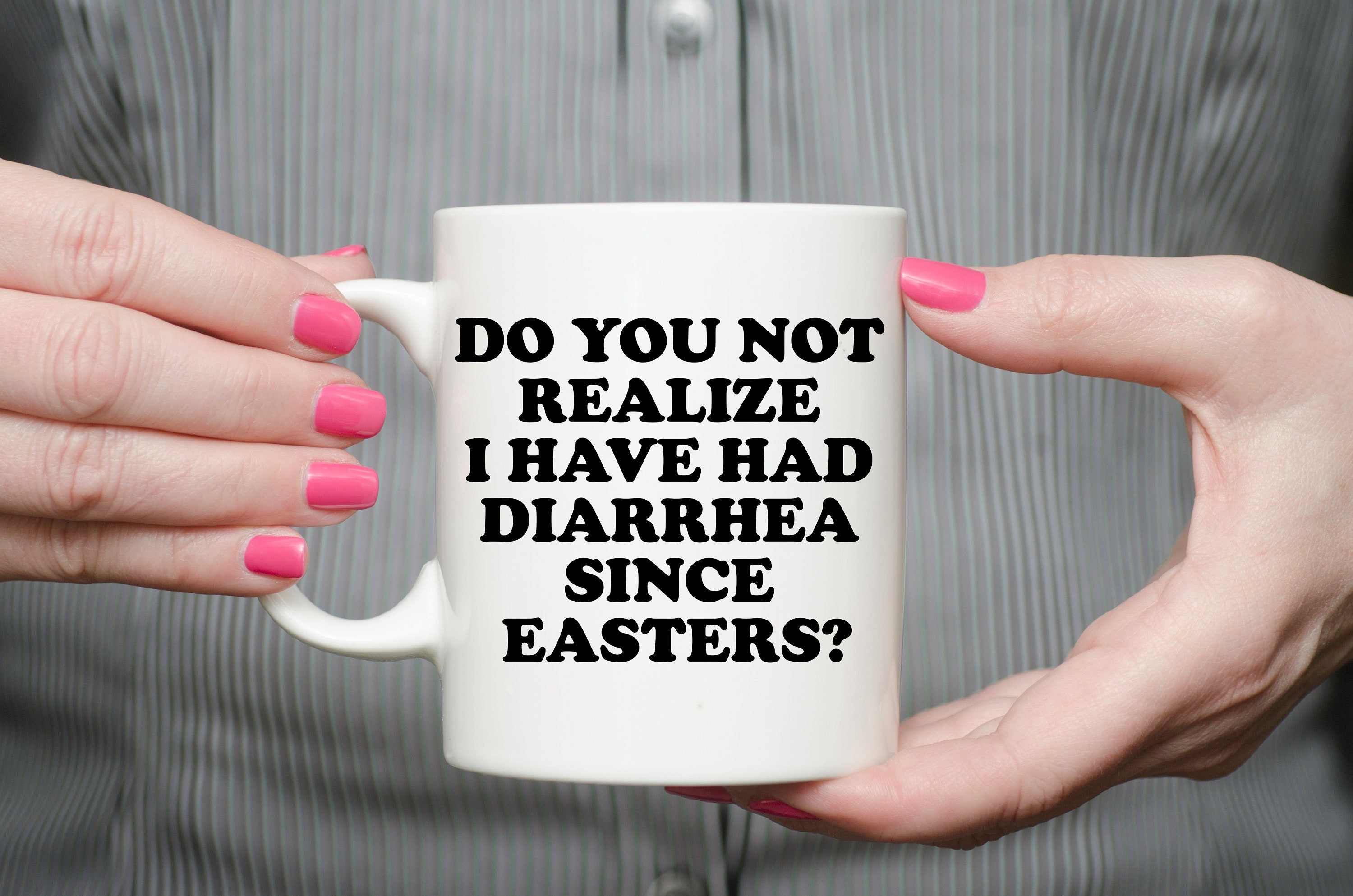 Do You Not Realize I Have Had Diarrhea Since Easters