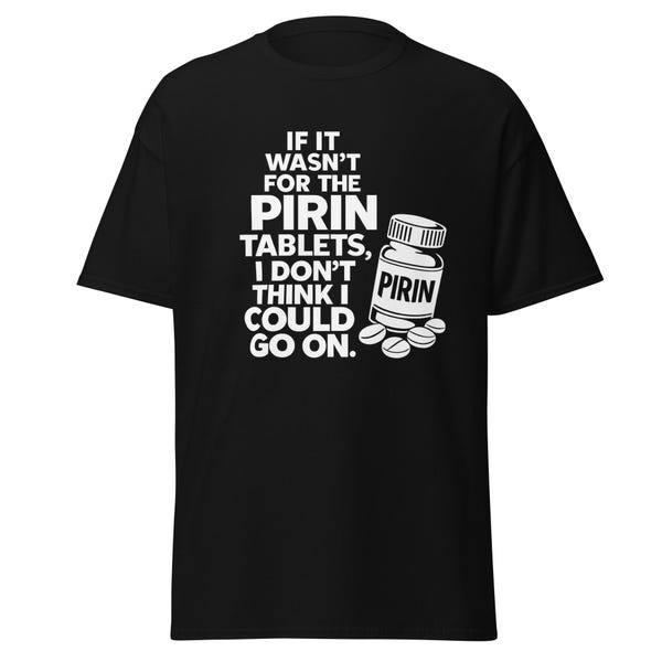 Wenn es nicht für die Pirin Tablets wäre, glaube ich nicht, dass ich weitergehen könnte - Lustiges Der Vogelkäfig Film Zitat Shirt, Unisex