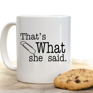 That&#39;s What She Said - 11 oz Ceramic Mug