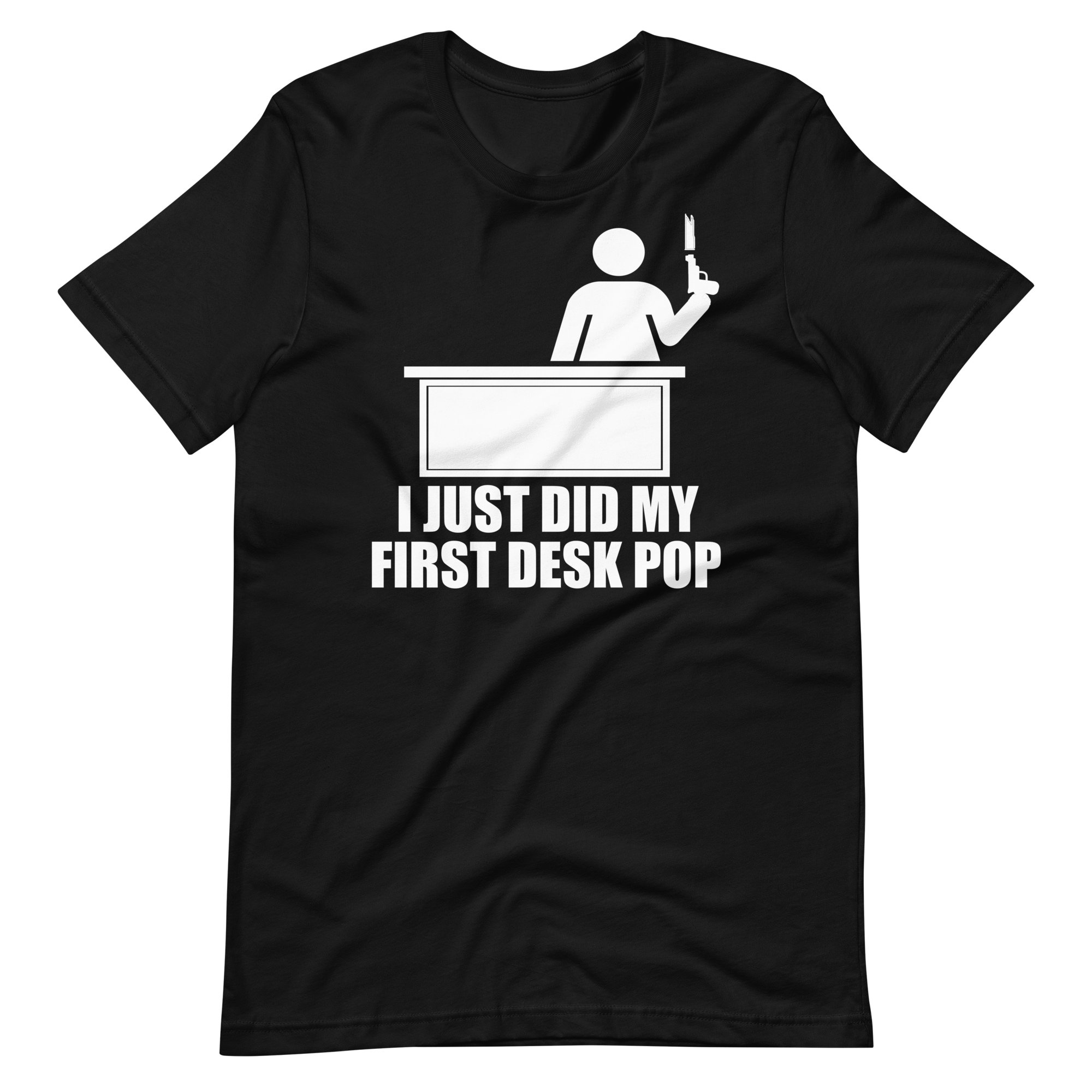 I Just Did My First Desk Pop - Unisex T-shirt, the Other Guys