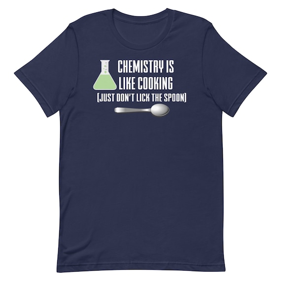 Chemistry Is Like Cooking T-Shirt Chemistry Is Like Cooking T-Shirt