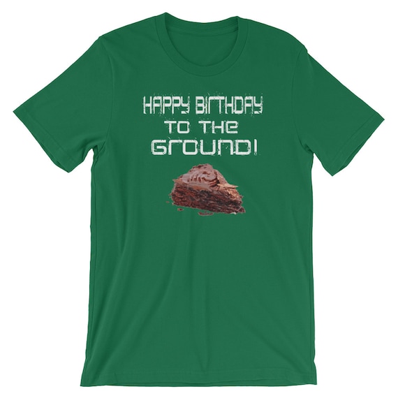 Happy Birthday to the Ground! Unisex T-shirt - Etsy