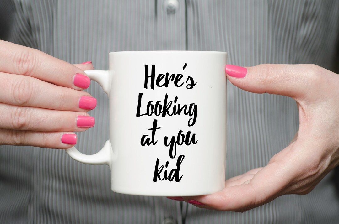 Here's Looking at You Kid - 11 Oz Ceramic Mug - Etsy
