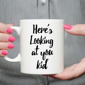 Here&#39;s Looking At You Kid - 11 oz Ceramic Mug