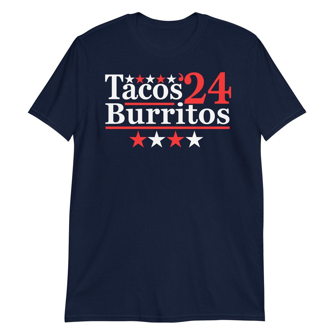 Tacos Burritos 2024 Election Parody Funny Food Unisex Tshirt Etsy
