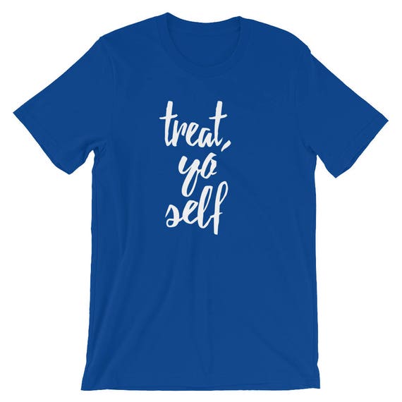 Treat Yo' Self - Unisex T-shirt - Etsy