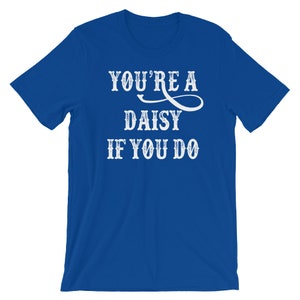 You're A Daisy If You Do T-shirt - Etsy