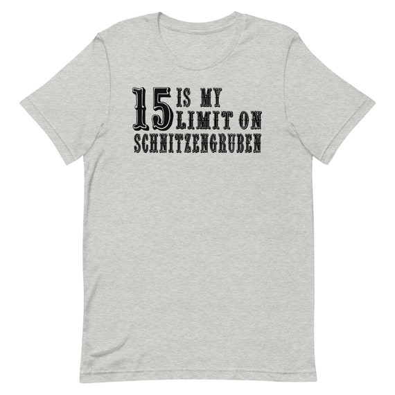 15 is My Limit on Schnitzengruben Unisex T-shirt - Etsy