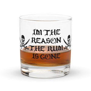 I'm The Reason The Rum Is Gone - Funny Whiskey Glass With Pirate Theme - 10.5 oz
