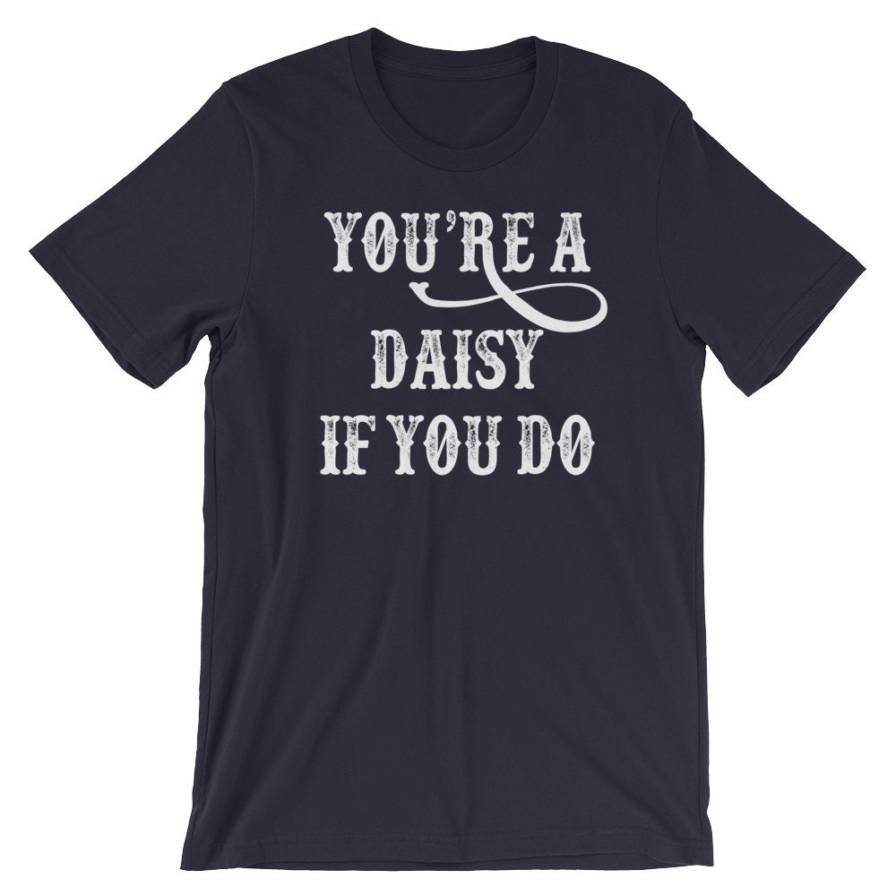 You're A Daisy If You Do T-shirt | Etsy