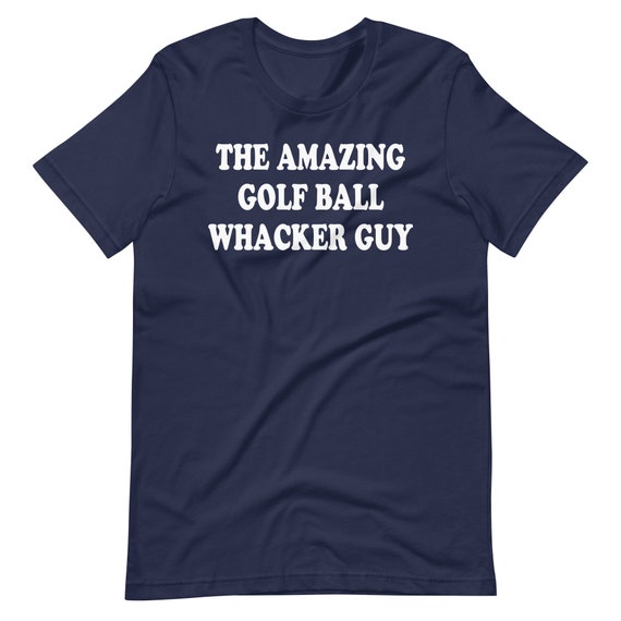 The Amazing Golf Ball Whacker Guy Shirt The Amazing Golf Ball Whacker Guy Shirt