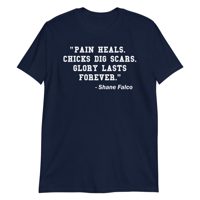 Pain Heals Chicks Dig Scars Glory Lasts Forever Shane Falco