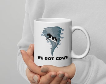 We Got Cows - 11 Ounce White glossy mug