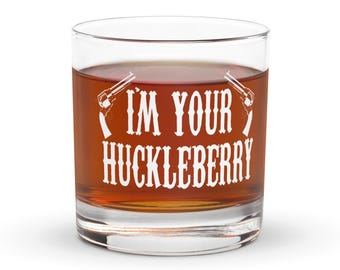 I'm Your Huckleberry Whiskey Glass - Tombstone Doc Holliday Quote - 10.5 oz