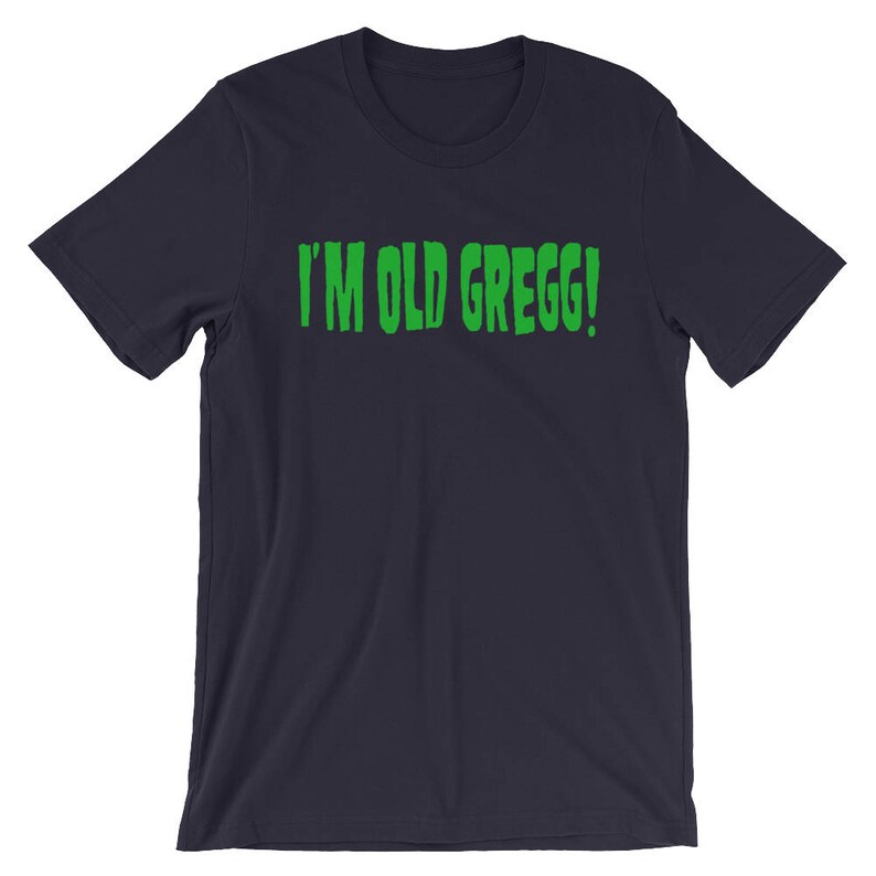 I'm Old Gregg Unisex Tshirt Etsy