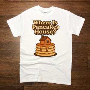 Where Is Pancakes House? Unisex T-Shirt