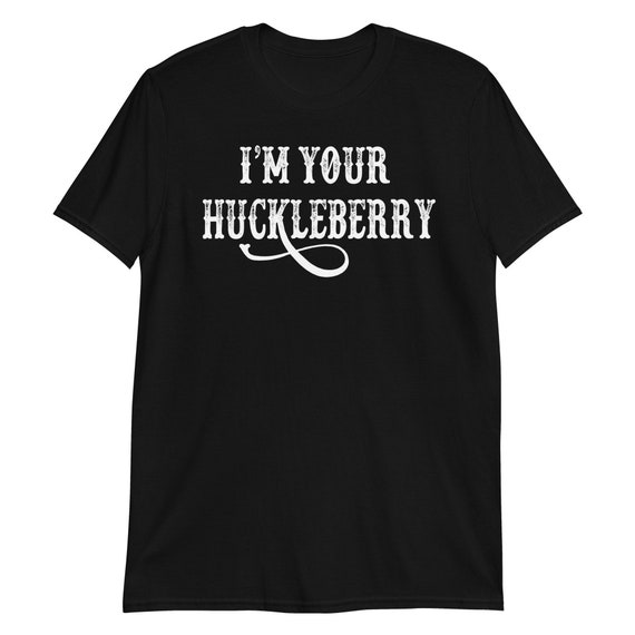 I'm Your Huckleberry Tombstone Quote Shortsleeve Etsy