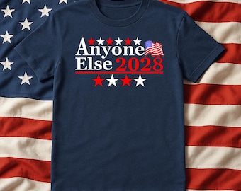 Anyone Else 2028 - Funny Political Parody Shirt For The 2028 Election - Unisex