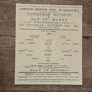 May include: An aged, off-white printed program from a London Senior Cup football match between Tottenham Hotspur and Old St. Marks, dated October 28th, 1893. The program lists team lineups and match details, with the text "PLAY UP SPURS!!!!"