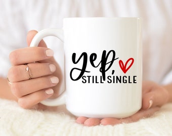 Yep still single mug - valentines day gift - funny mugs for women - divorced mug - singles gift - gift for her