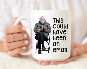 Bernie Sanders Mug - This could have been an email Coffee Cup - Mittens - Co-worker gift - valentines day mug