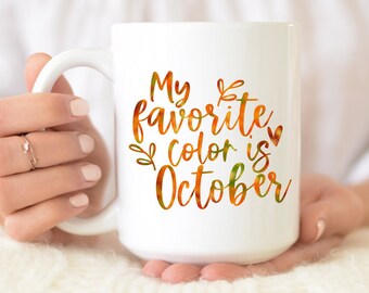 Fall Mug - Autumn Coffee Cup - My favorite color is October  - gift for mom