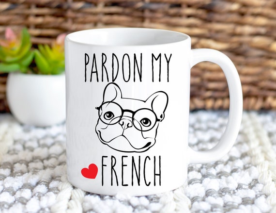 Dog Mom Mug French Bull Dog Mug Pardon My French Frenchie Christmas Gifts Mug 