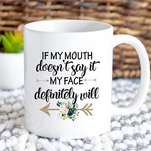 If my mouth doesn&#39;t say it my face definitely will - Funny Mugs - Gift For Mom Wife Women - Coffee Cups with sayings