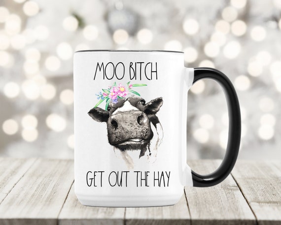 Moo Bitch Get Out The Hay Mug Funny Mug Cute Cow Mug Farm Animal Mug Moo Bitch Get Out The Hay Mug Funny Mug Cute Cow Mug Farm Animal Mug