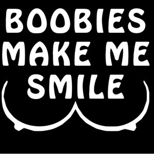 Boobies Make Me Smile Vinyl Decal truck country bumper sticker car truck laptop