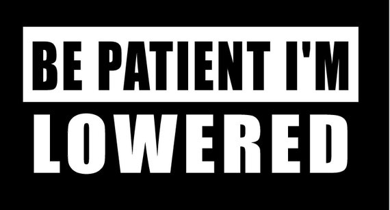 Be Patient I'm Lowered Vinyl Decal Truck Country Bumper - Etsy