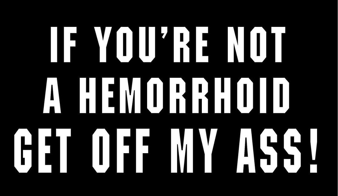 If You're Not Hemorrhoid Get off Vinyl Decal Tailgate Fun Truck Country Bumper Sticker Car Truck